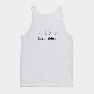 Quit fibbin' | Funny cardiologist gift Tank Top